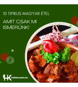 10 kihagyhatatlan étel, amit csak Magyarországon ismerünk!