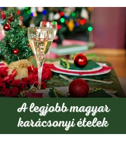 Kihagyhatatlan magyar karácsonyi ételek: hagyományok, ízek és receptek az ünnepi asztalra